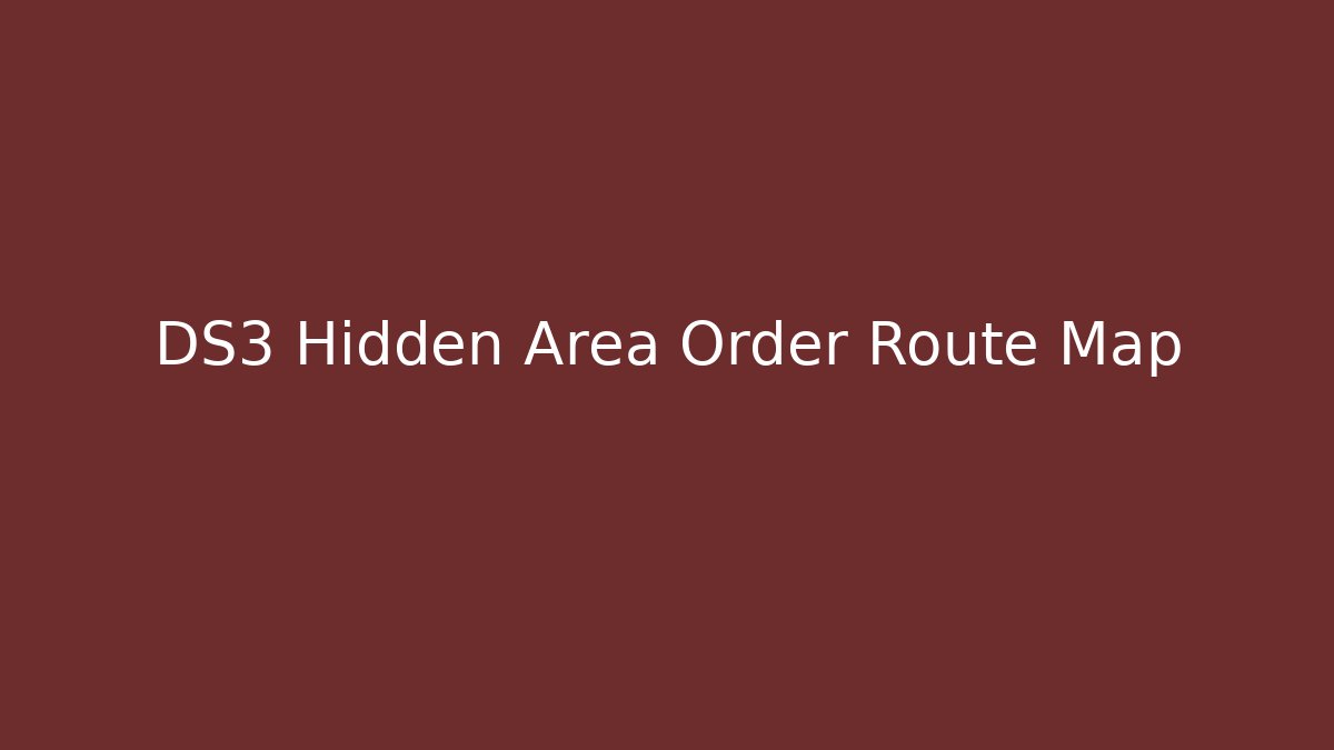 DS3 Hidden Area Order Route Map
