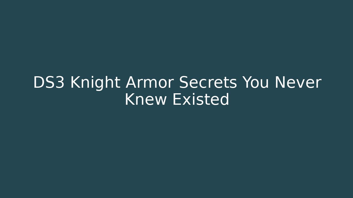 DS3 Knight Armor Secrets You Never Knew Existed