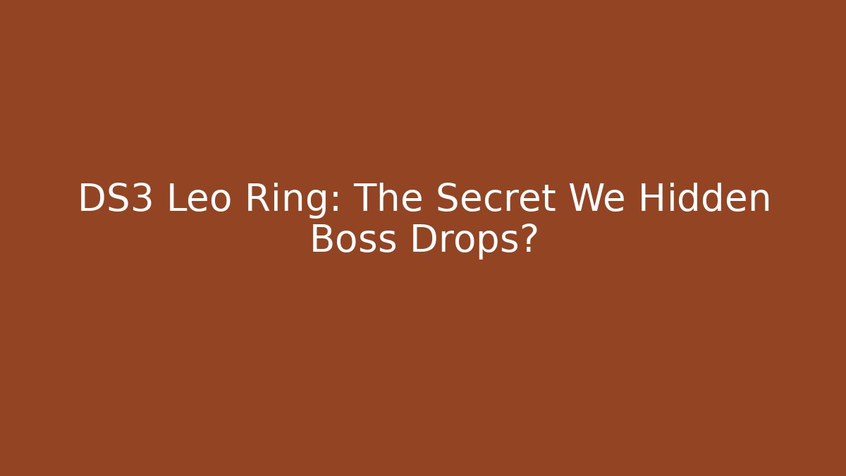 DS3 Leo Ring: The Secret We Hidden Boss Drops?