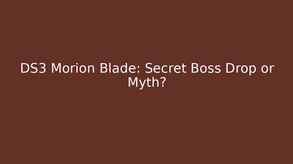 DS3 Morion Blade: Secret Boss Drop or Myth?