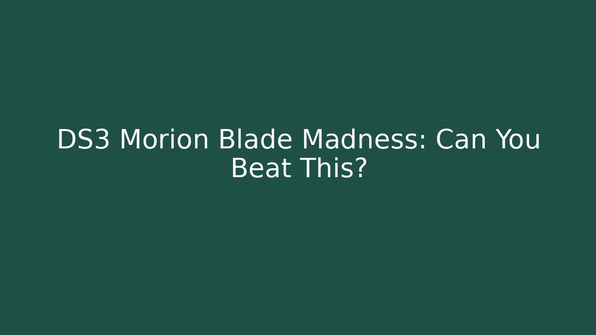DS3 Morion Blade Madness: Can You Beat This?