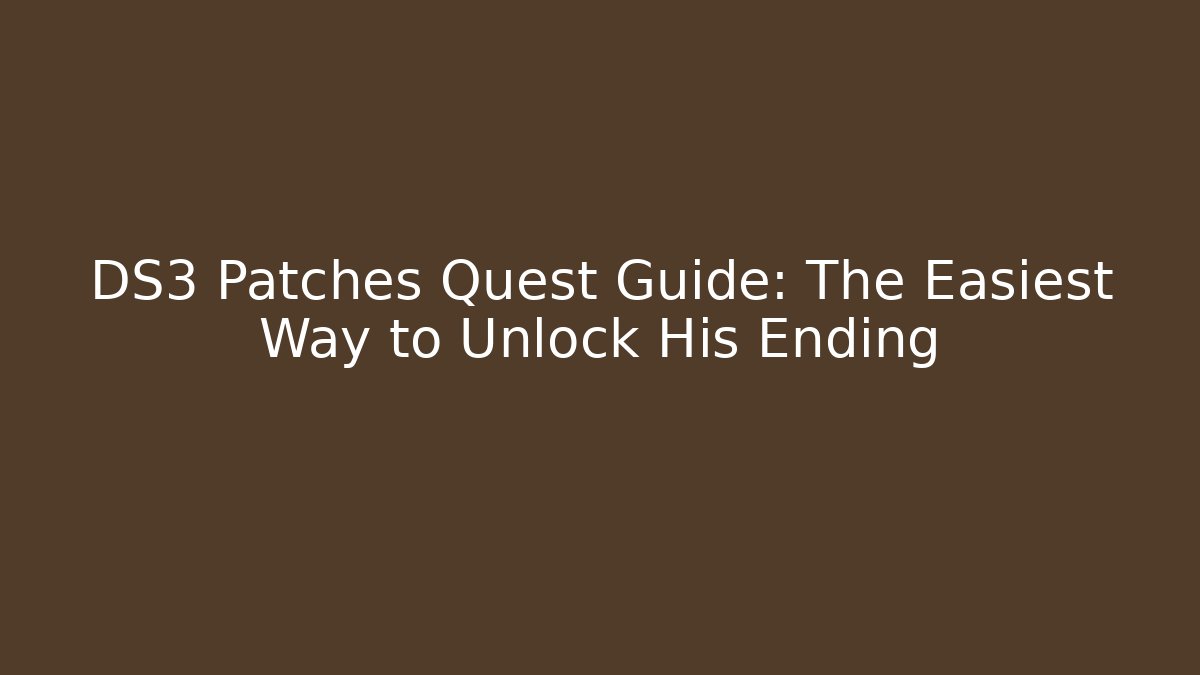 DS3 Patches Quest Guide: The Easiest Way to Unlock His Ending