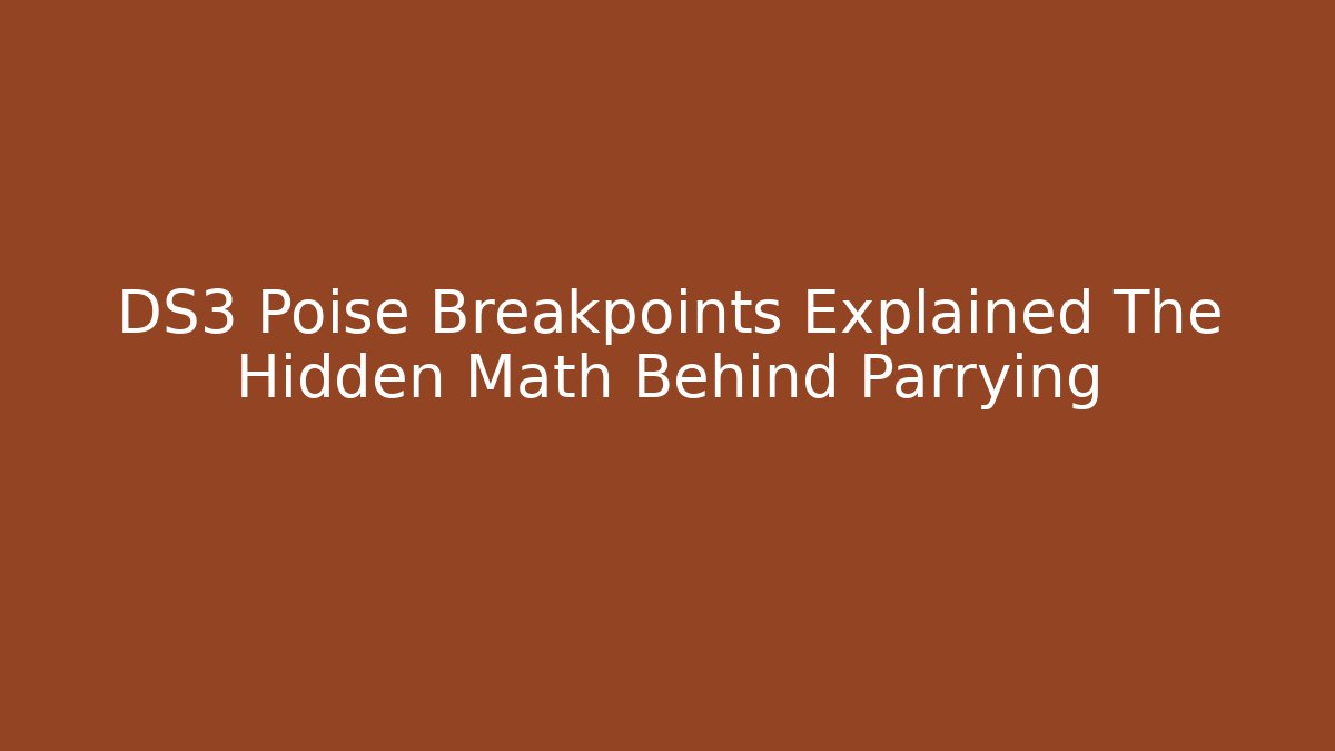 DS3 Poise Breakpoints Explained The Hidden Math Behind Parrying - Critter Realm