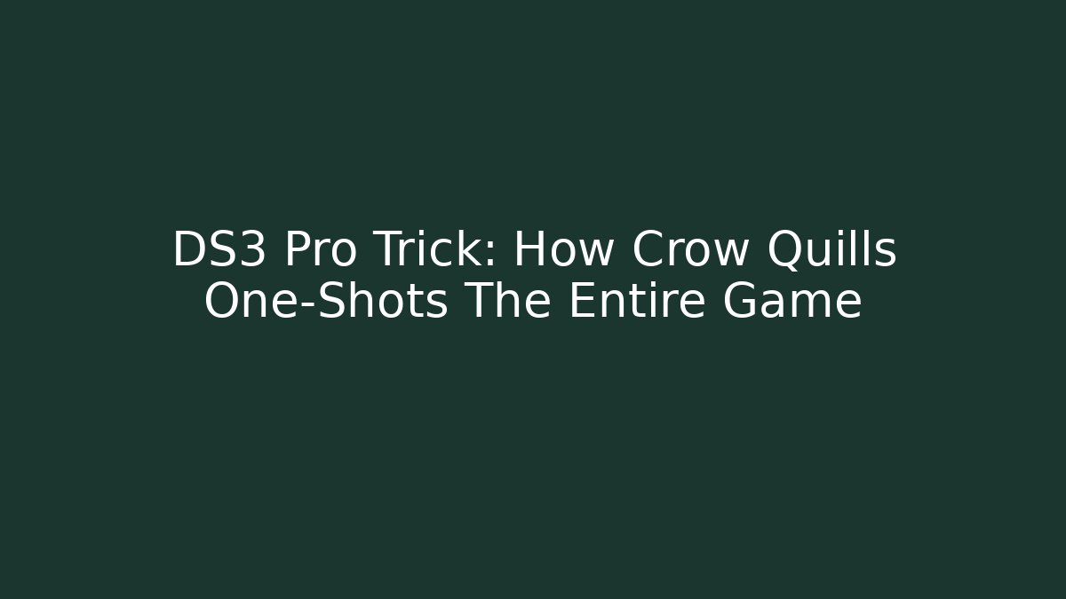 DS3 Pro Trick: How Crow Quills One-Shots The Entire Game