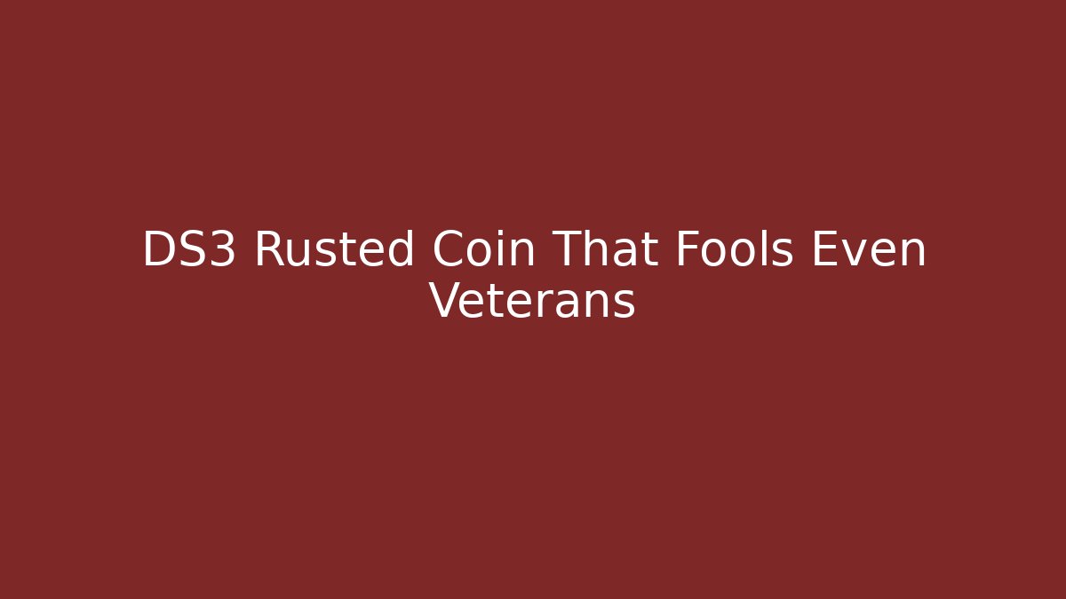 DS3 Rusted Coin That Fools Even Veterans - Critter Realm