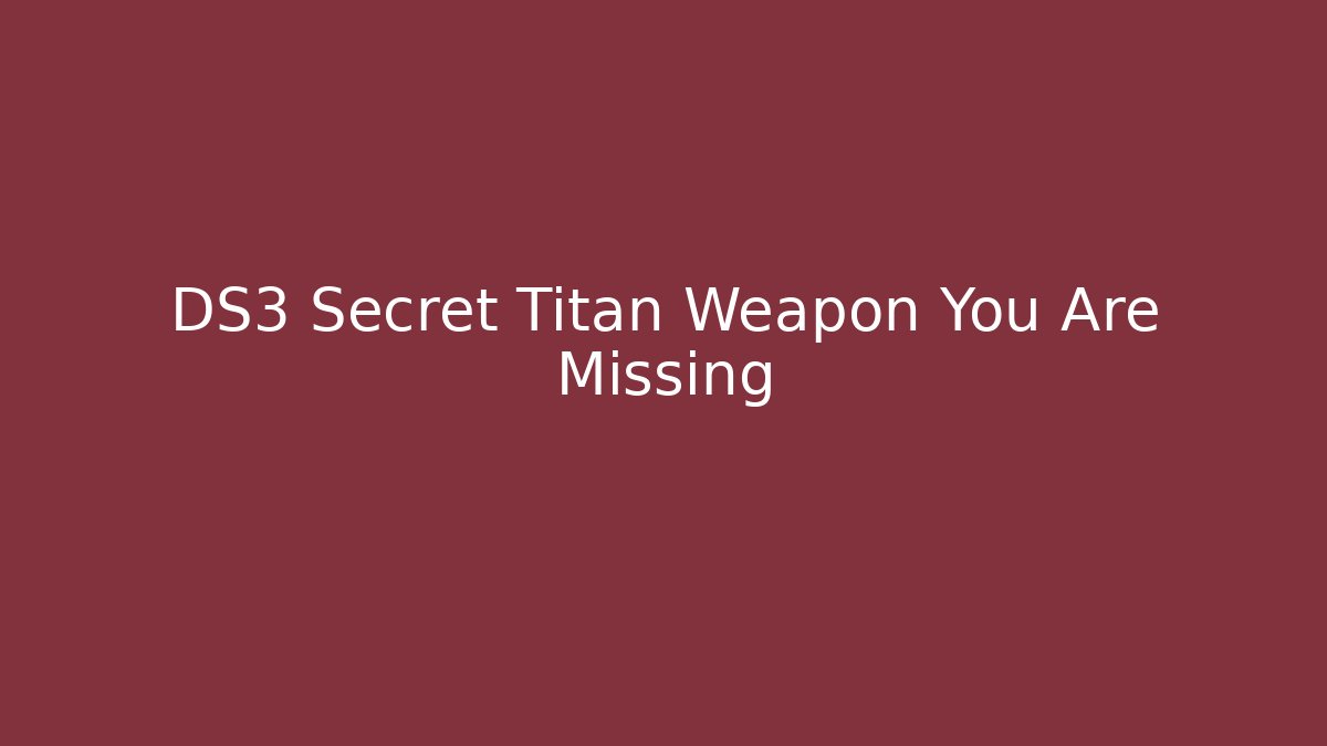 DS3 Secret Titan Weapon You Are Missing - Critter Realm