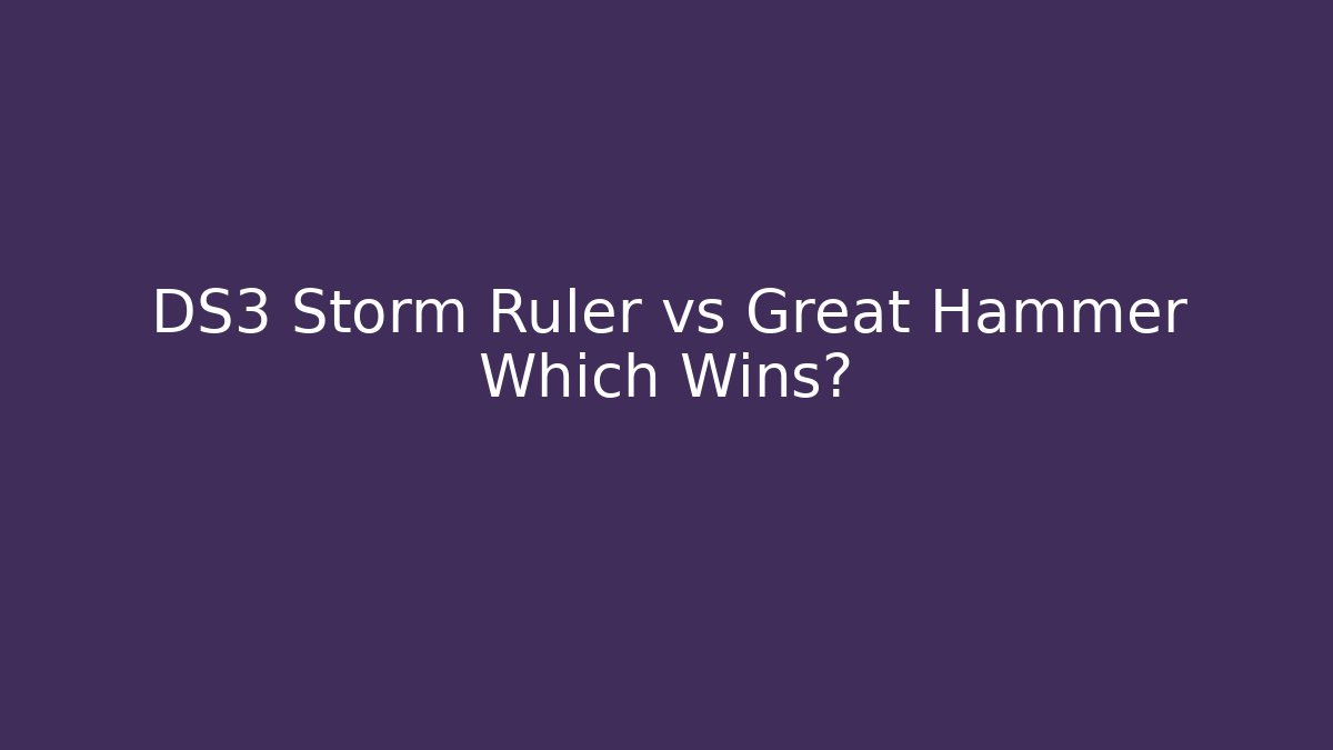 DS3 Storm Ruler vs Great Hammer Which Wins?