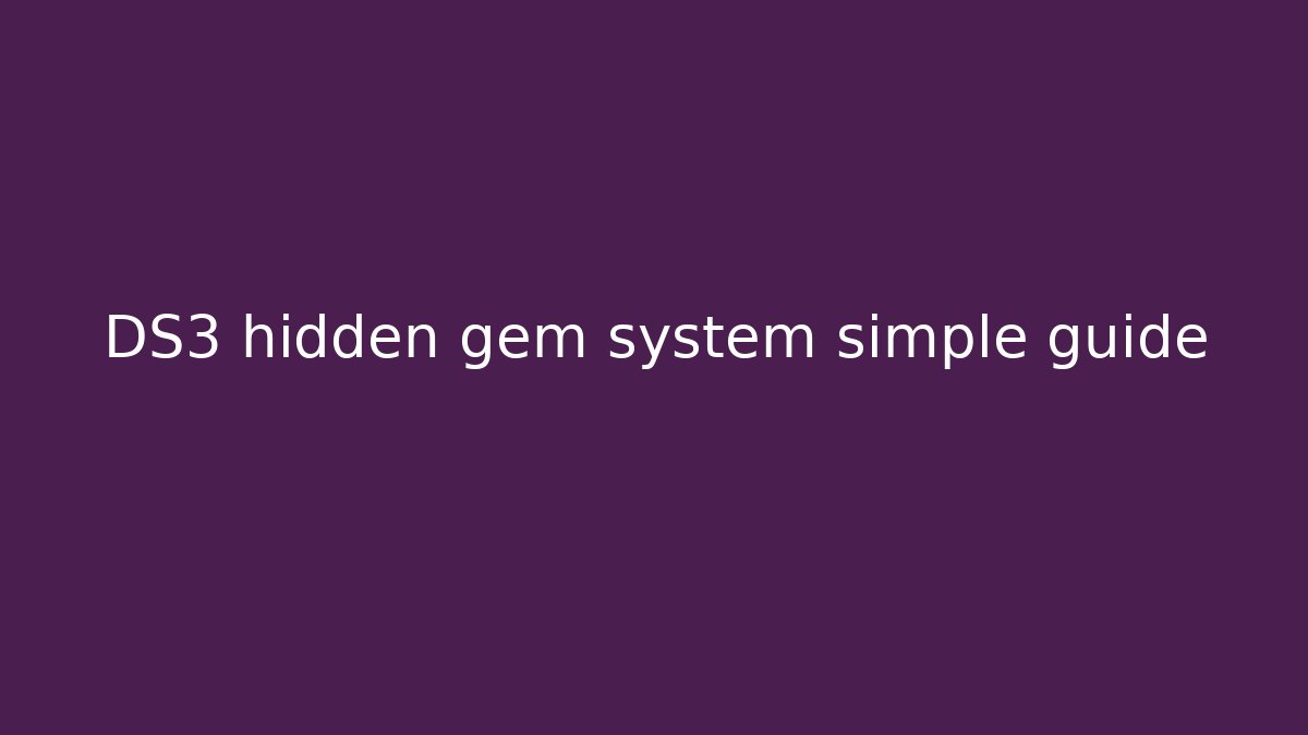 DS3 hidden gem system simple guide