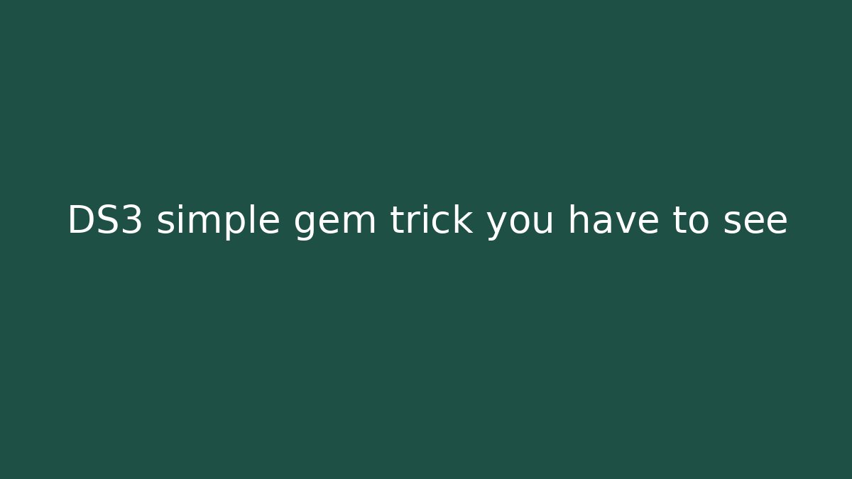 DS3 simple gem trick you have to see