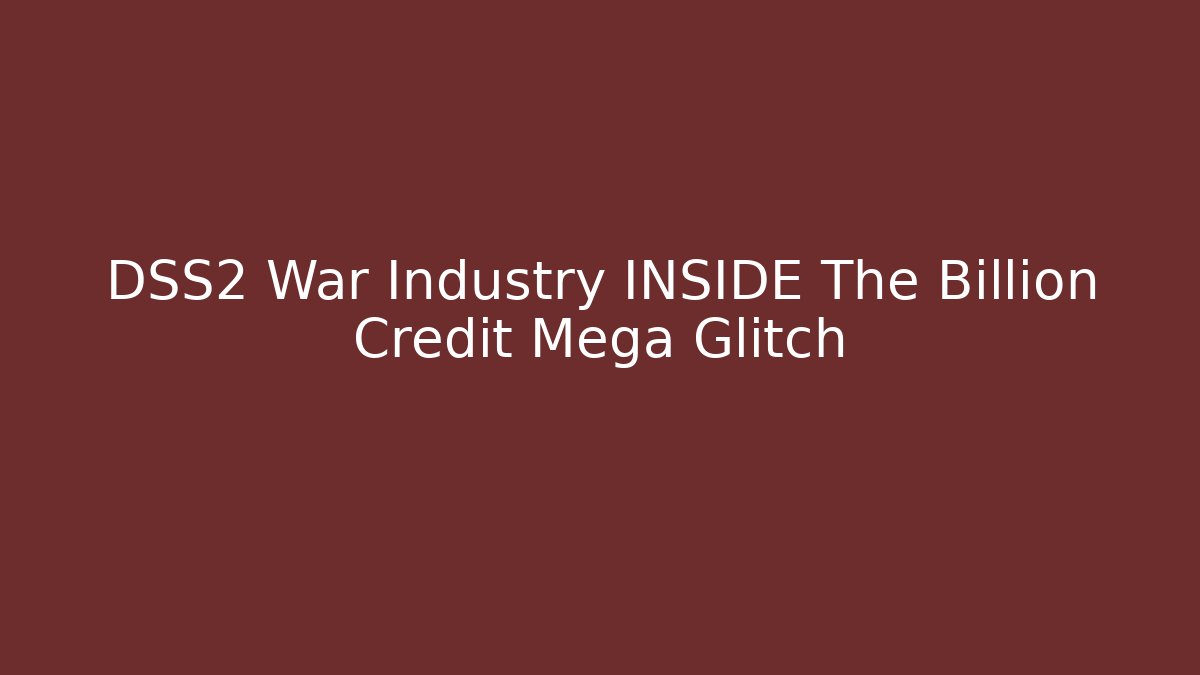 DSS2 War Industry INSIDE The Billion Credit Mega Glitch