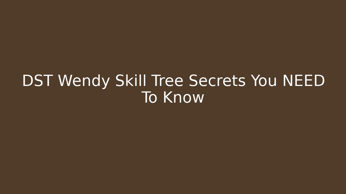 DST Wendy Skill Tree Secrets You NEED To Know