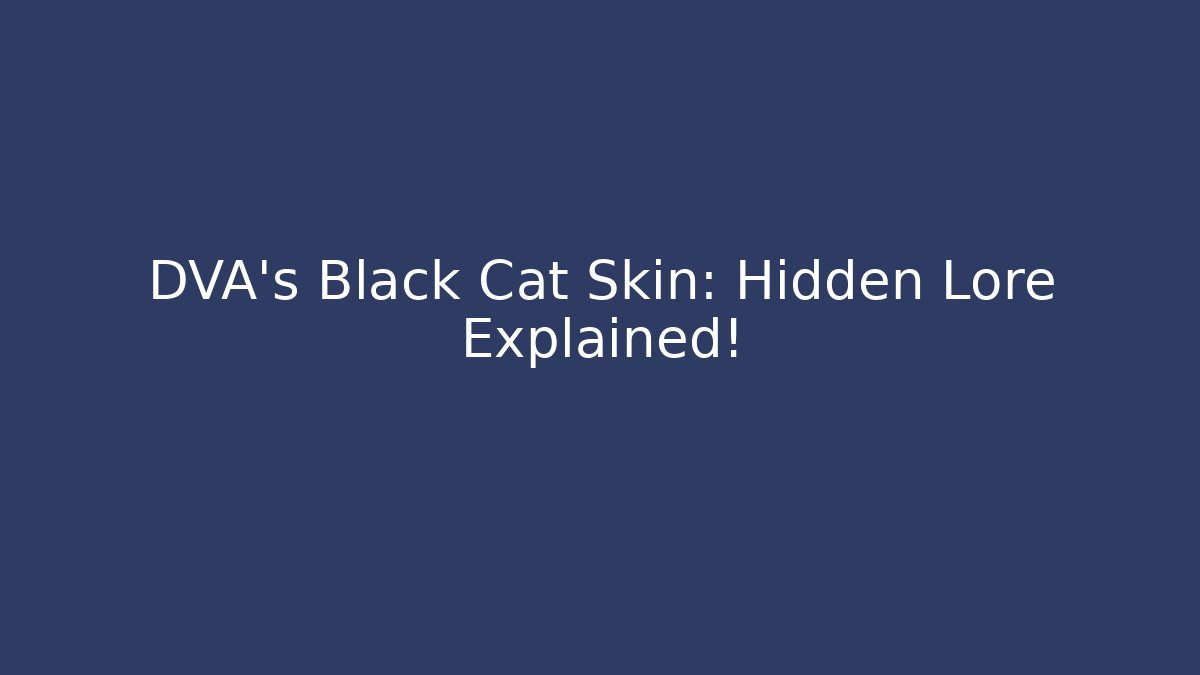 DVA's Black Cat Skin: Hidden Lore Explained!