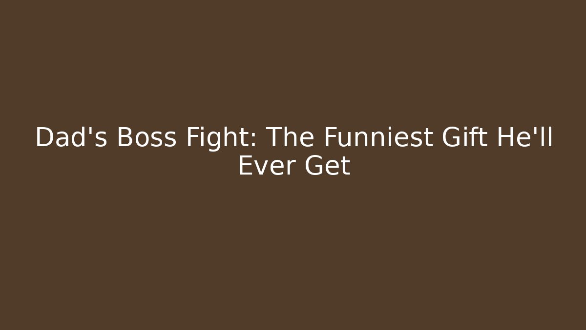 Dad's Boss Fight: The Funniest Gift He'll Ever Get - Critter Realm