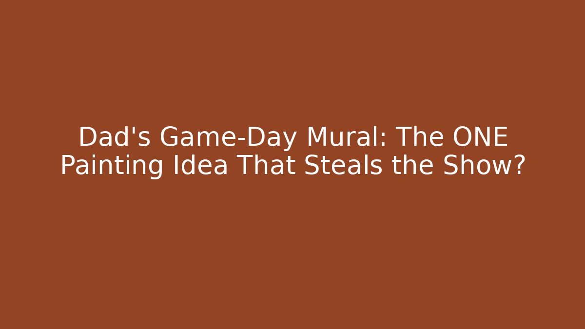 Dad's Game-Day Mural: The ONE Painting Idea That Steals the Show?