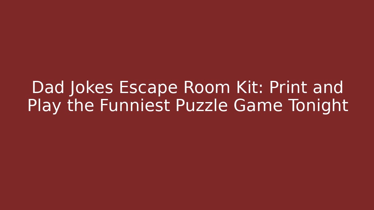 Dad Jokes Escape Room Kit: Print and Play the Funniest Puzzle Game Tonight