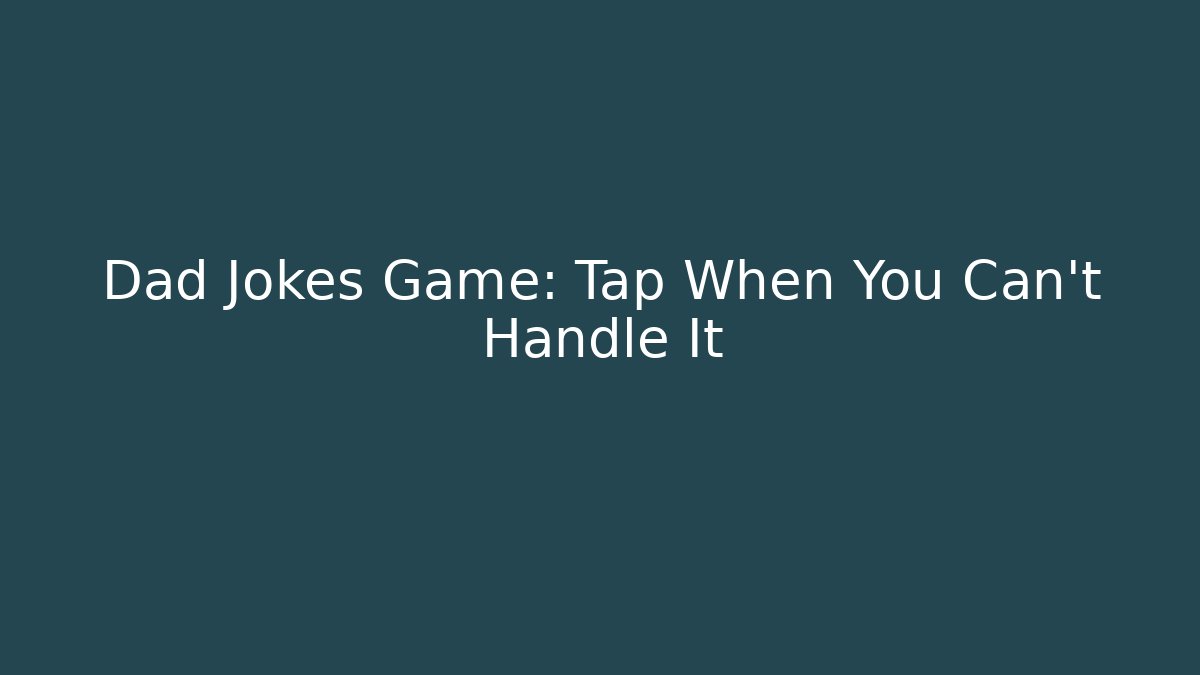 Dad Jokes Game: Tap When You Can't Handle It