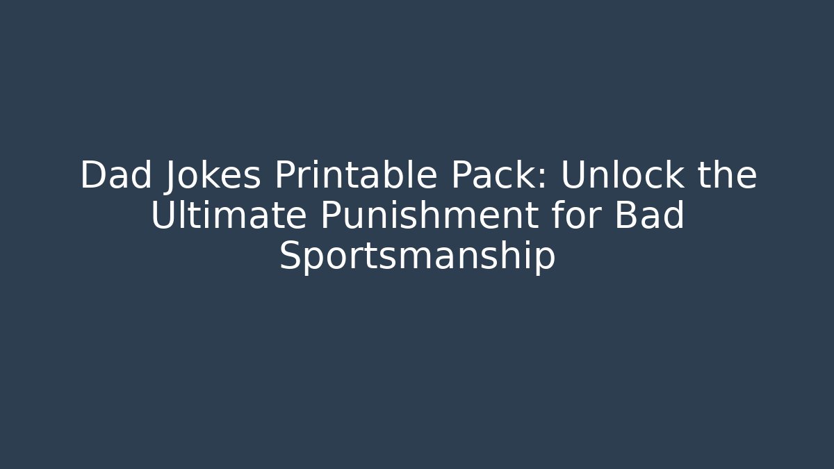 Dad Jokes Printable Pack: Unlock the Ultimate Punishment for Bad Sportsmanship