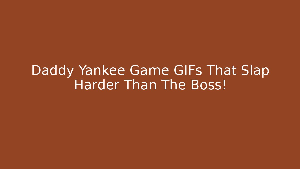 Daddy Yankee Game GIFs That Slap Harder Than The Boss!