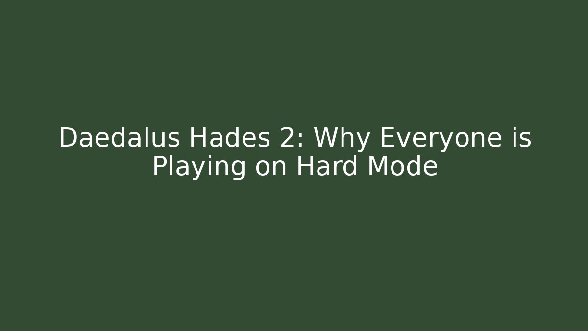 Daedalus Hades 2: Why Everyone is Playing on Hard Mode - Critter Realm