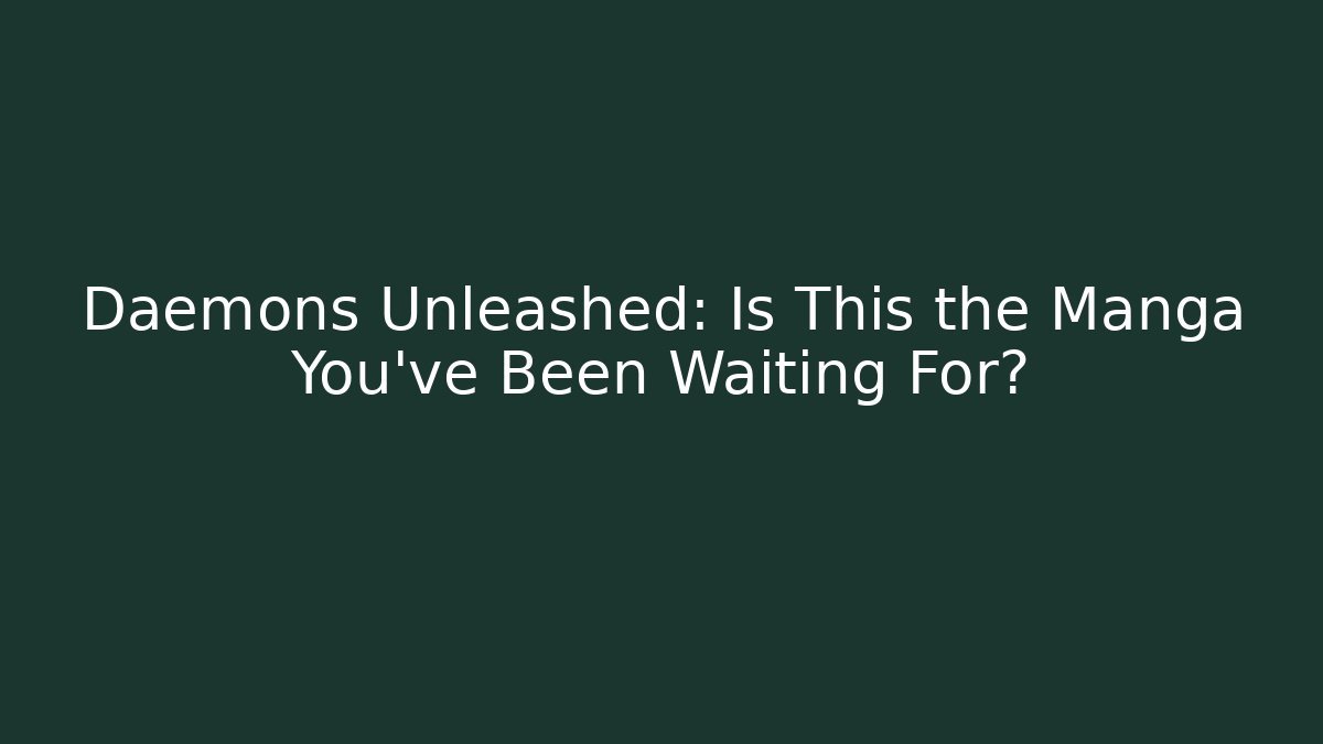 Daemons Unleashed: Is This the Manga You've Been Waiting For?