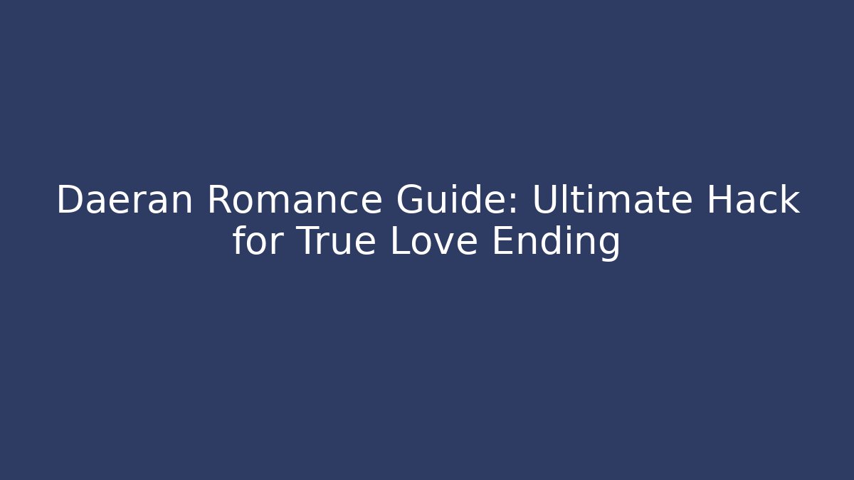 Daeran Romance Guide: Ultimate Hack for True Love Ending - Critter Realm