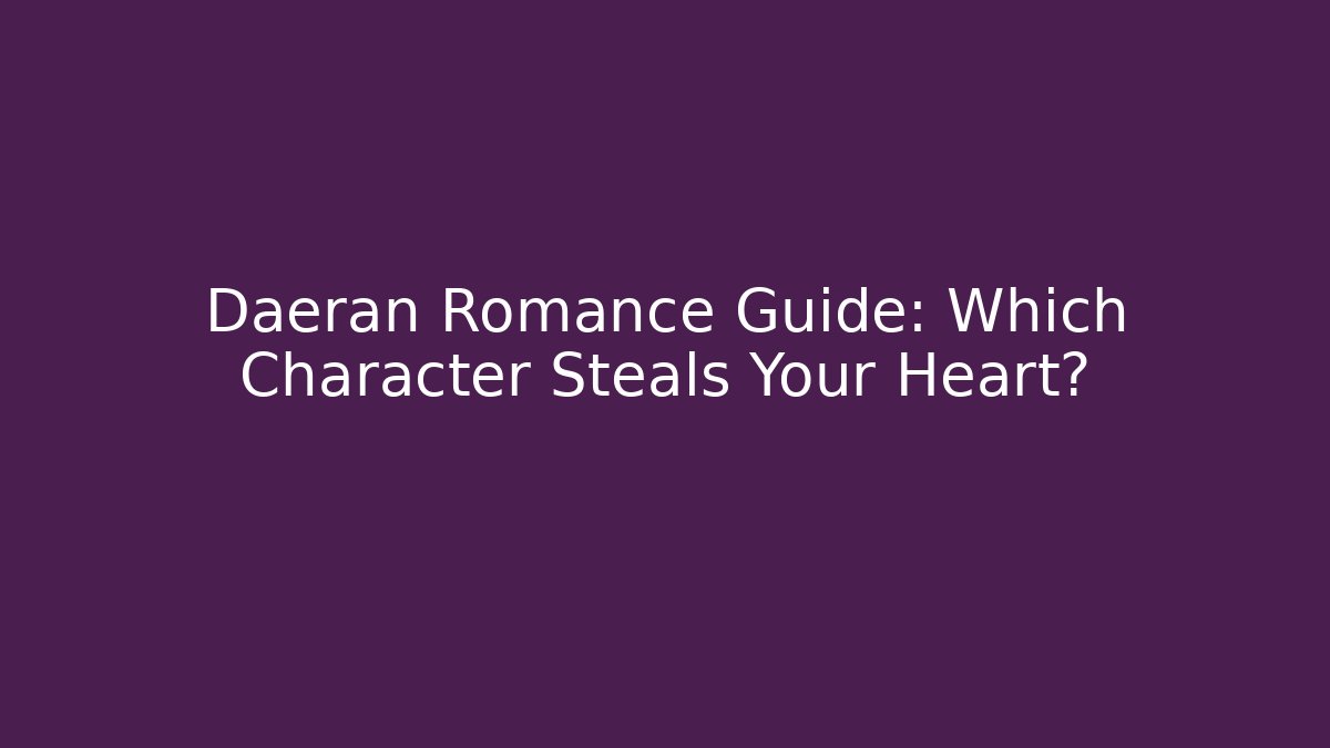 Daeran Romance Guide: Which Character Steals Your Heart?