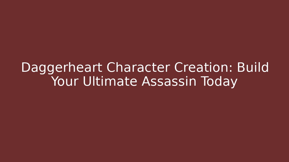 Daggerheart Character Creation: Build Your Ultimate Assassin Today