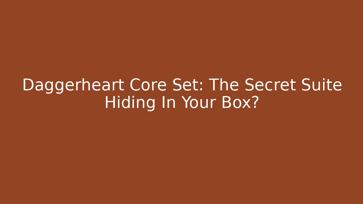 Daggerheart Core Set: The Secret Suite Hiding In Your Box?