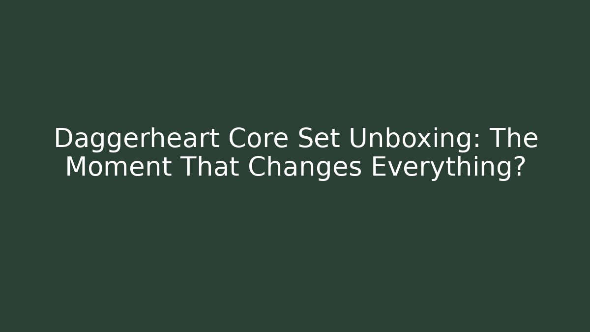 Daggerheart Core Set Unboxing: The Moment That Changes Everything?