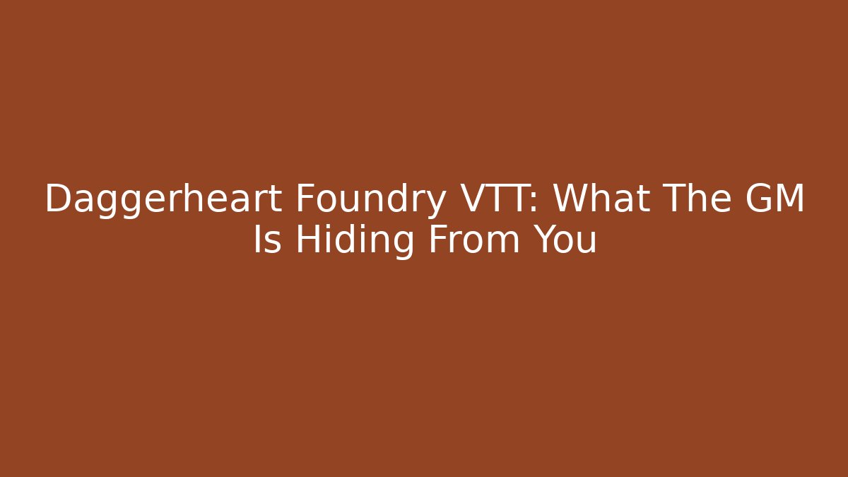 Daggerheart Foundry VTT: What The GM Is Hiding From You - Critter Realm