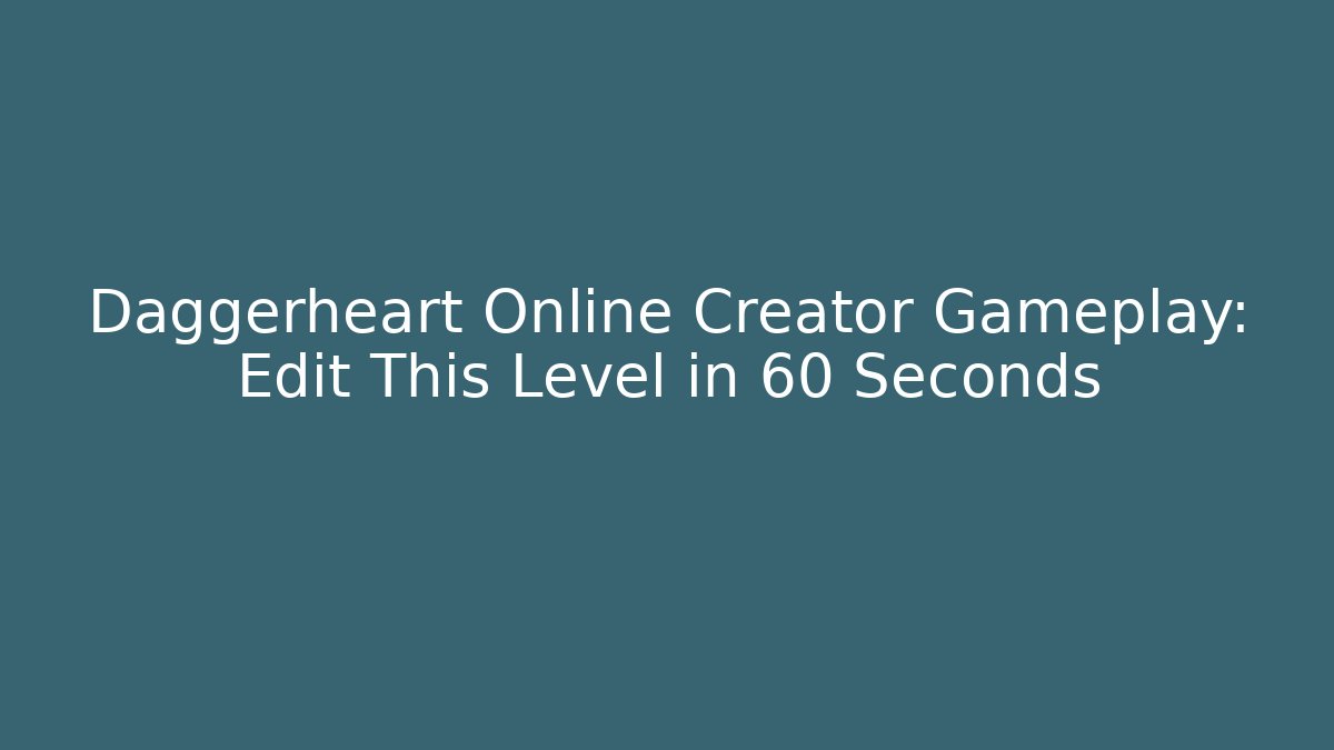 Daggerheart Online Creator Gameplay: Edit This Level in 60 Seconds