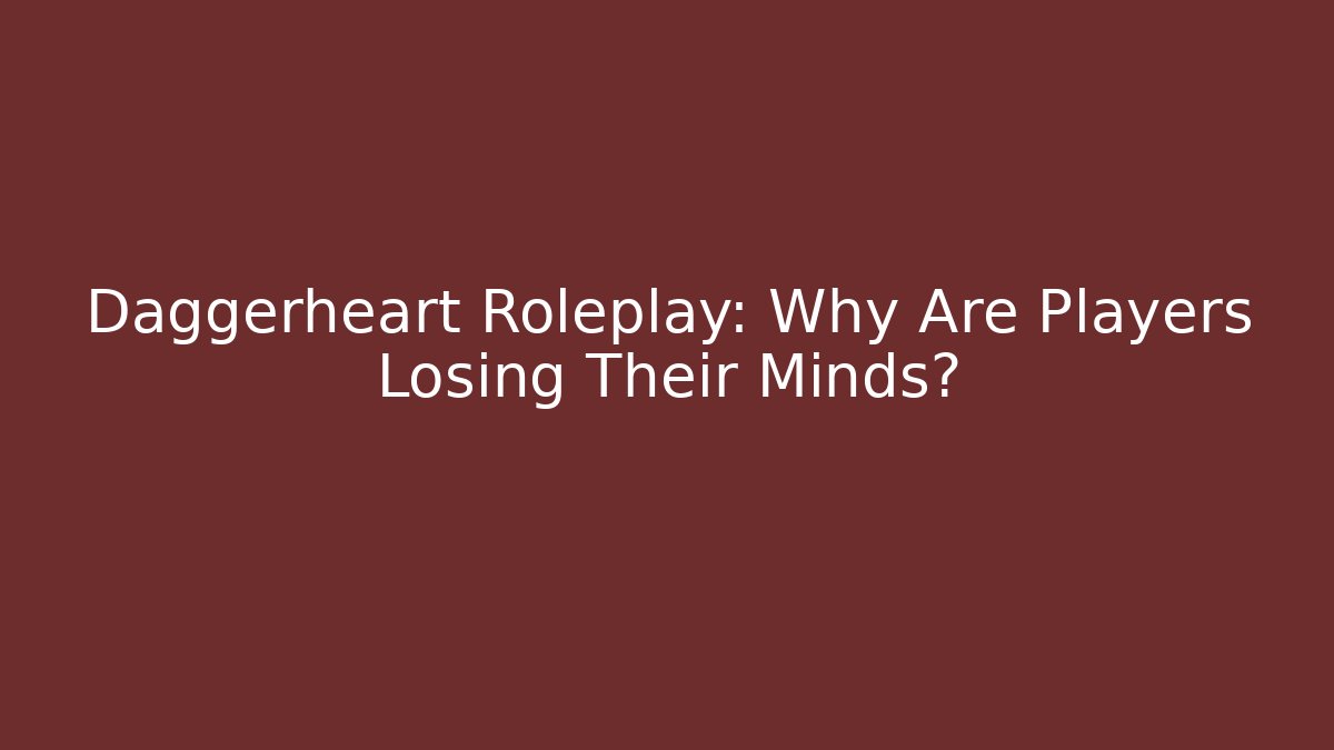 Daggerheart Roleplay: Why Are Players Losing Their Minds?