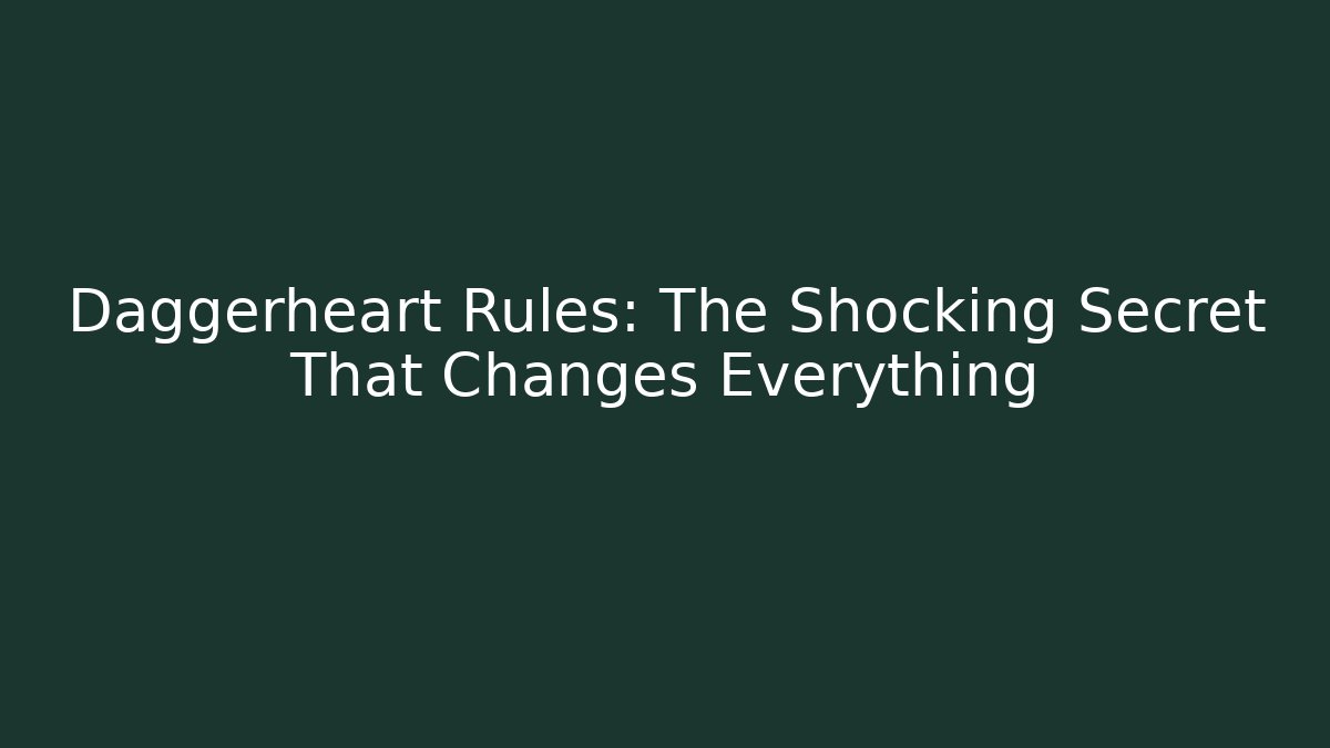 Daggerheart Rules: The Shocking Secret That Changes Everything