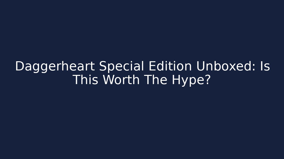 Daggerheart Special Edition Unboxed: Is This Worth The Hype?