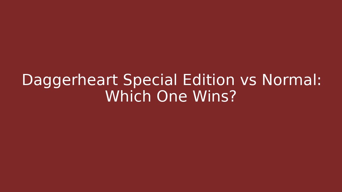 Daggerheart Special Edition vs Normal: Which One Wins? - Critter Realm