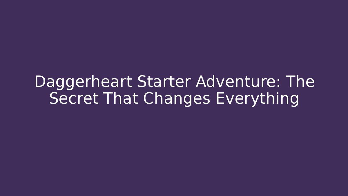 Daggerheart Starter Adventure: The Secret That Changes Everything