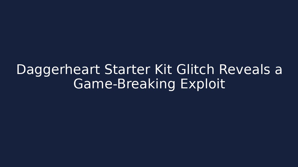 Daggerheart Starter Kit Glitch Reveals a Game-Breaking Exploit