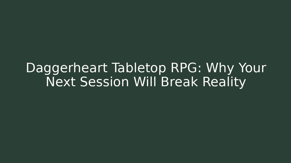 Daggerheart Tabletop RPG: Why Your Next Session Will Break Reality