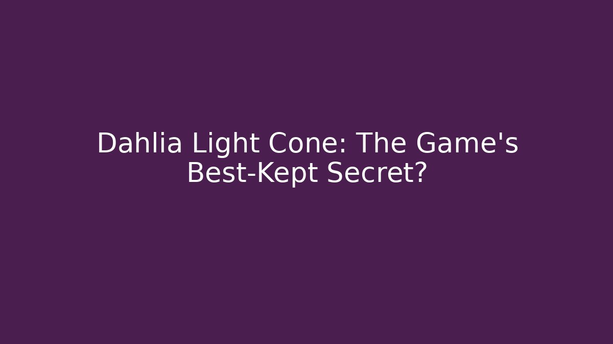 Dahlia Light Cone: The Game's Best-Kept Secret?