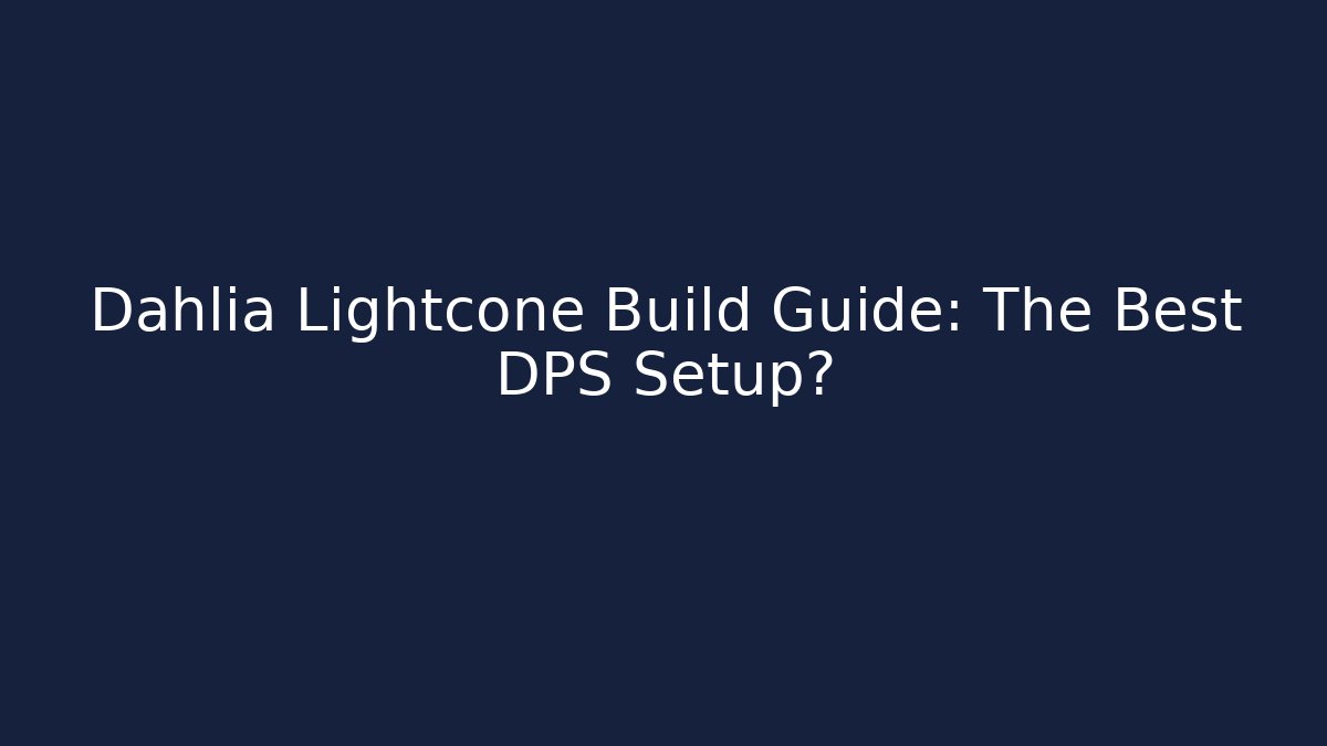 Dahlia Lightcone Build Guide: The Best DPS Setup?