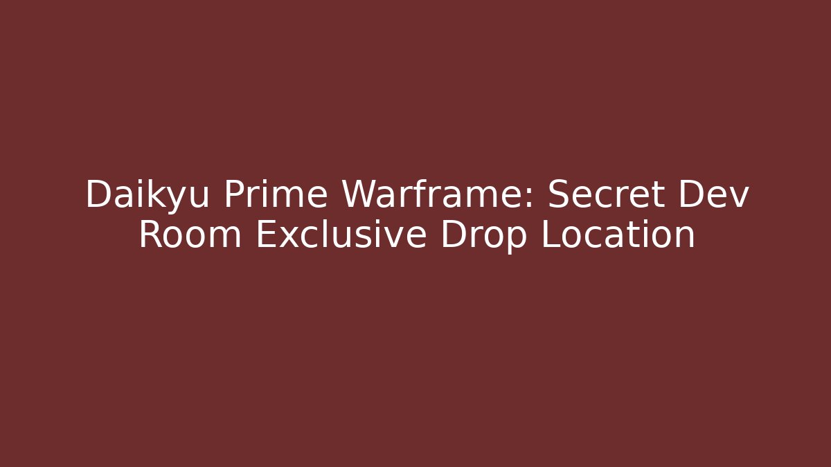 Daikyu Prime Warframe: Secret Dev Room Exclusive Drop Location