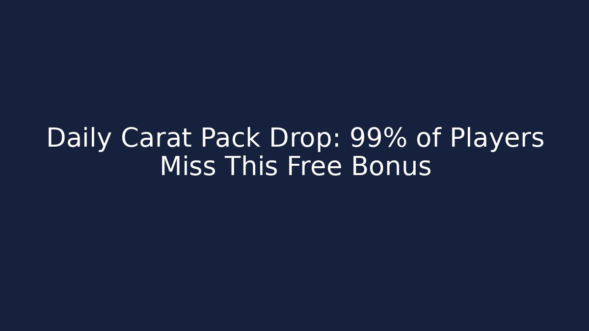 Daily Carat Pack Drop: 99% of Players Miss This Free Bonus