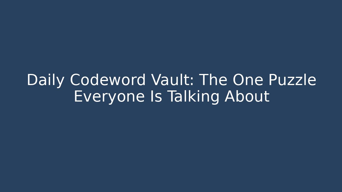 Daily Codeword Vault: The One Puzzle Everyone Is Talking About