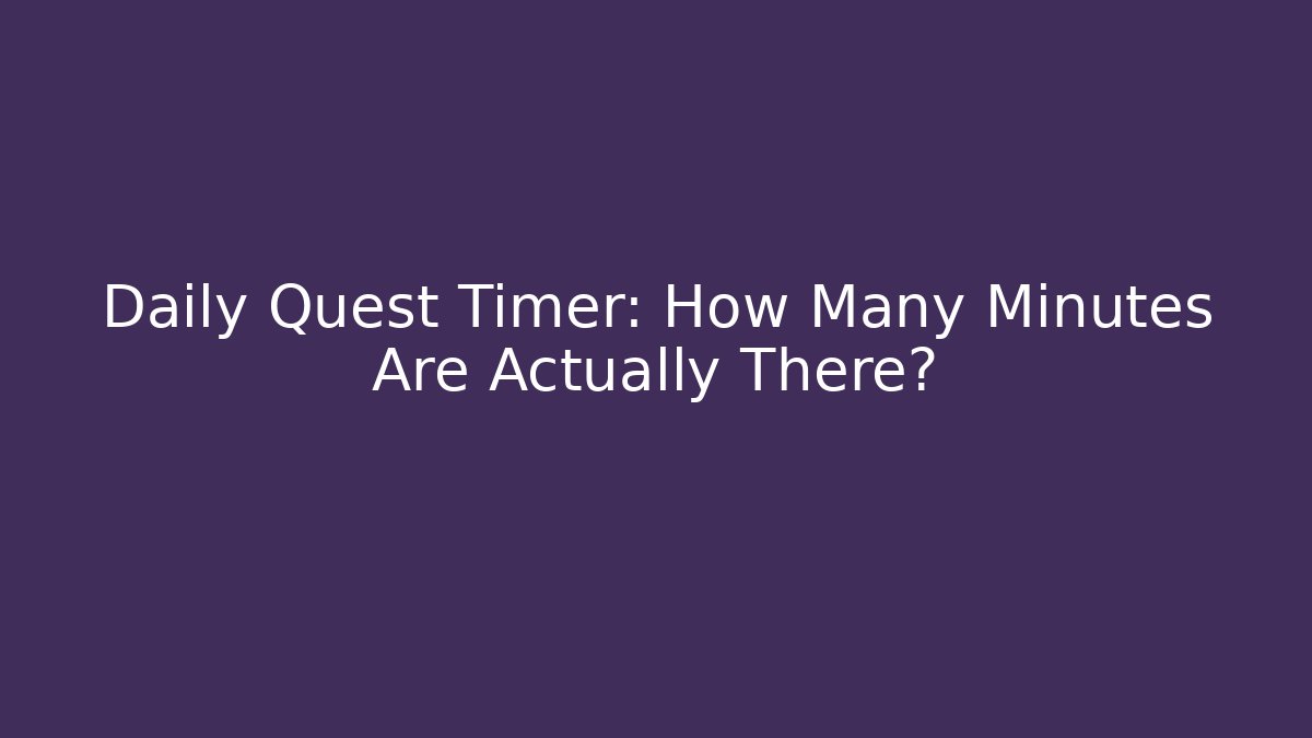 Daily Quest Timer: How Many Minutes Are Actually There? - Critter Realm