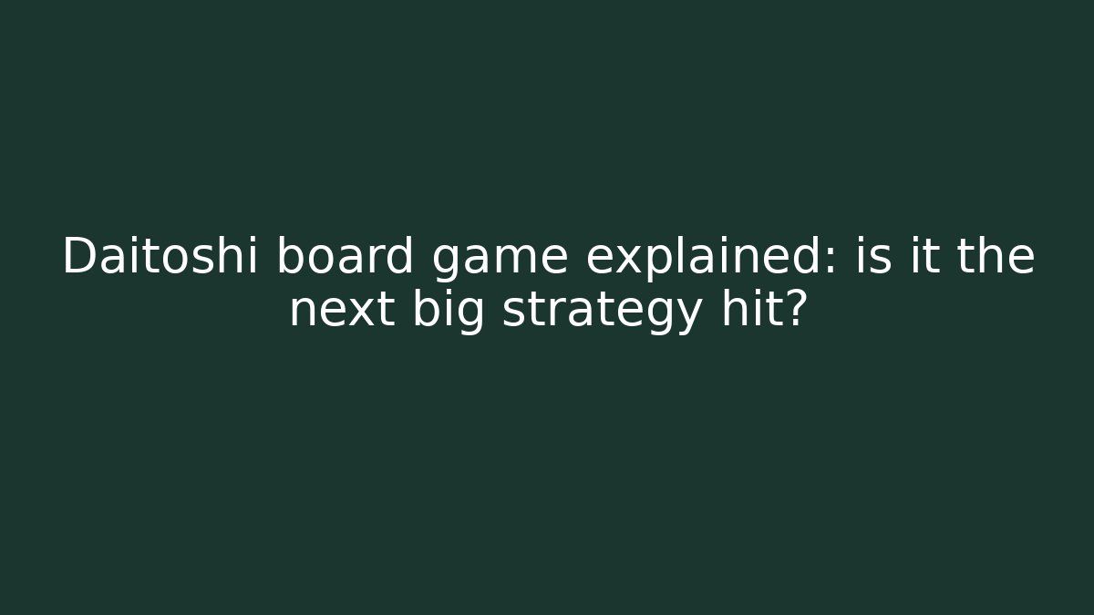 Daitoshi board game explained: is it the next big strategy hit?