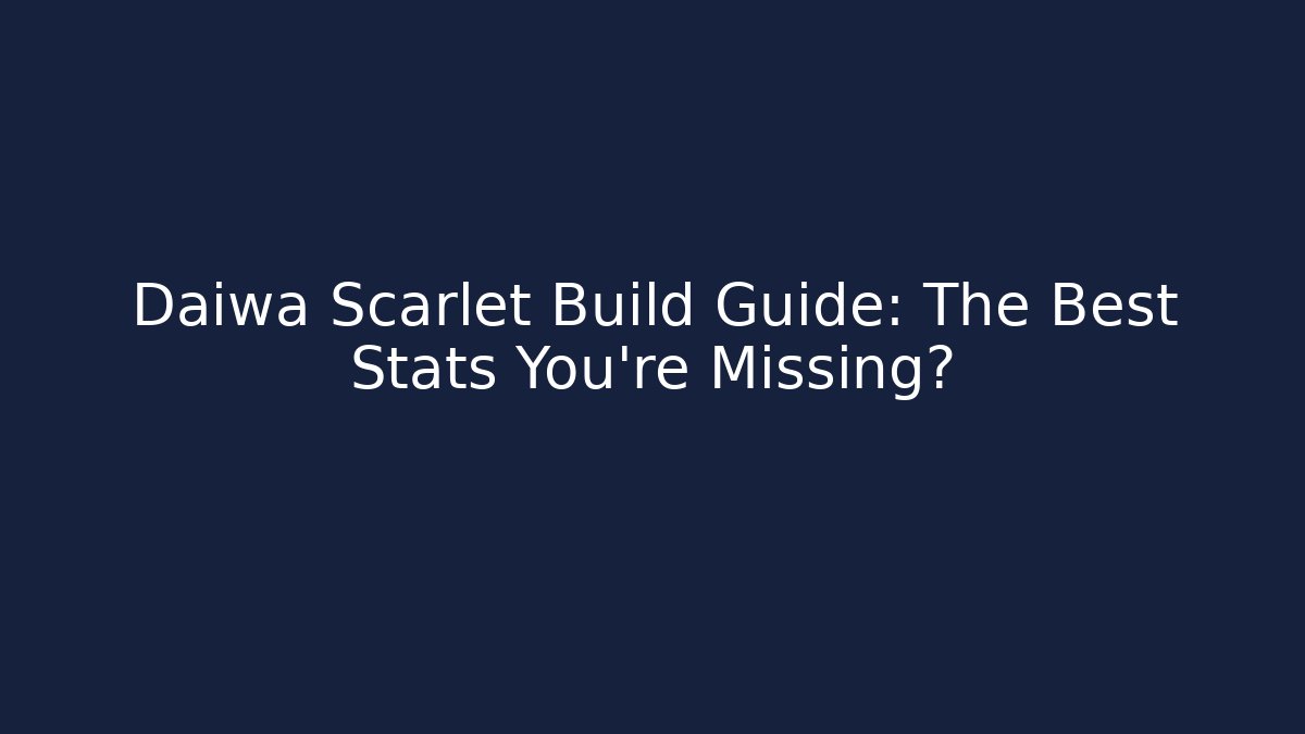 Daiwa Scarlet Build Guide: The Best Stats You’re Missing?