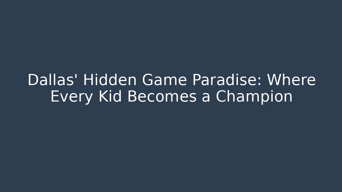 Dallas’ Hidden Game Paradise: Where Every Kid Becomes a Champion