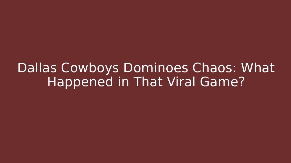 Dallas Cowboys Dominoes Chaos: What Happened in That Viral Game?