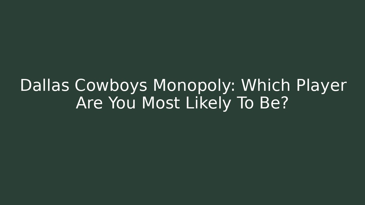 Dallas Cowboys Monopoly: Which Player Are You Most Likely To Be?