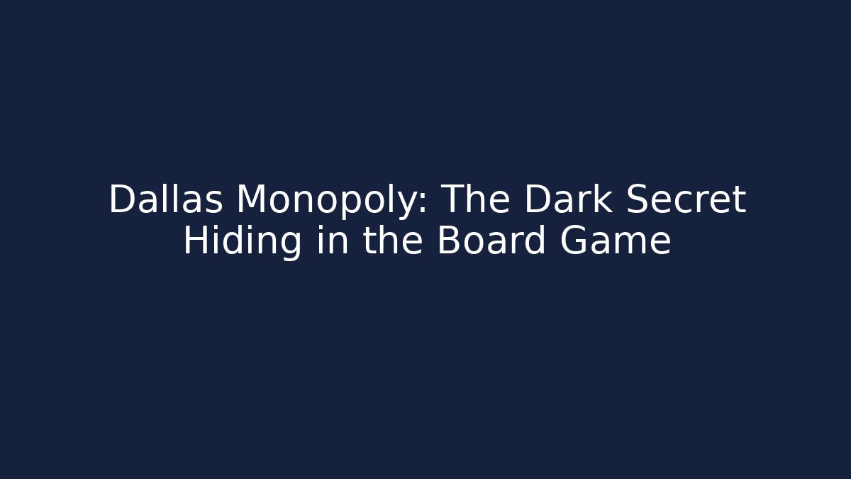 Dallas Monopoly: The Dark Secret Hiding in the Board Game